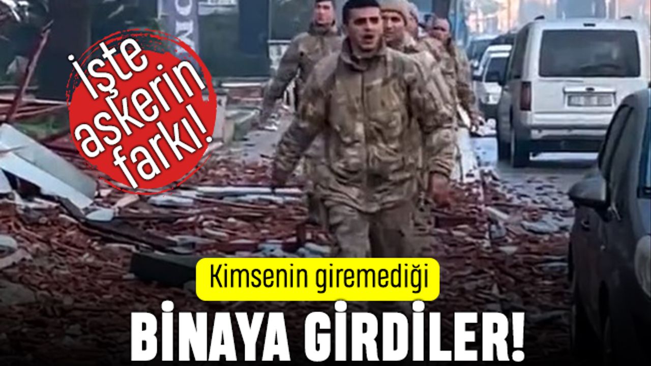 İşte askerin farkı: Kimsenin giremediği binaya girdiler