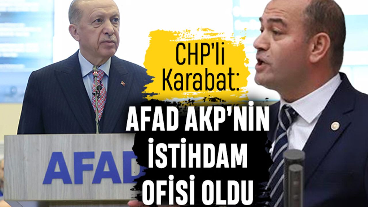 Karabat: AFAD, AKP'nin istihdam ofisi oldu