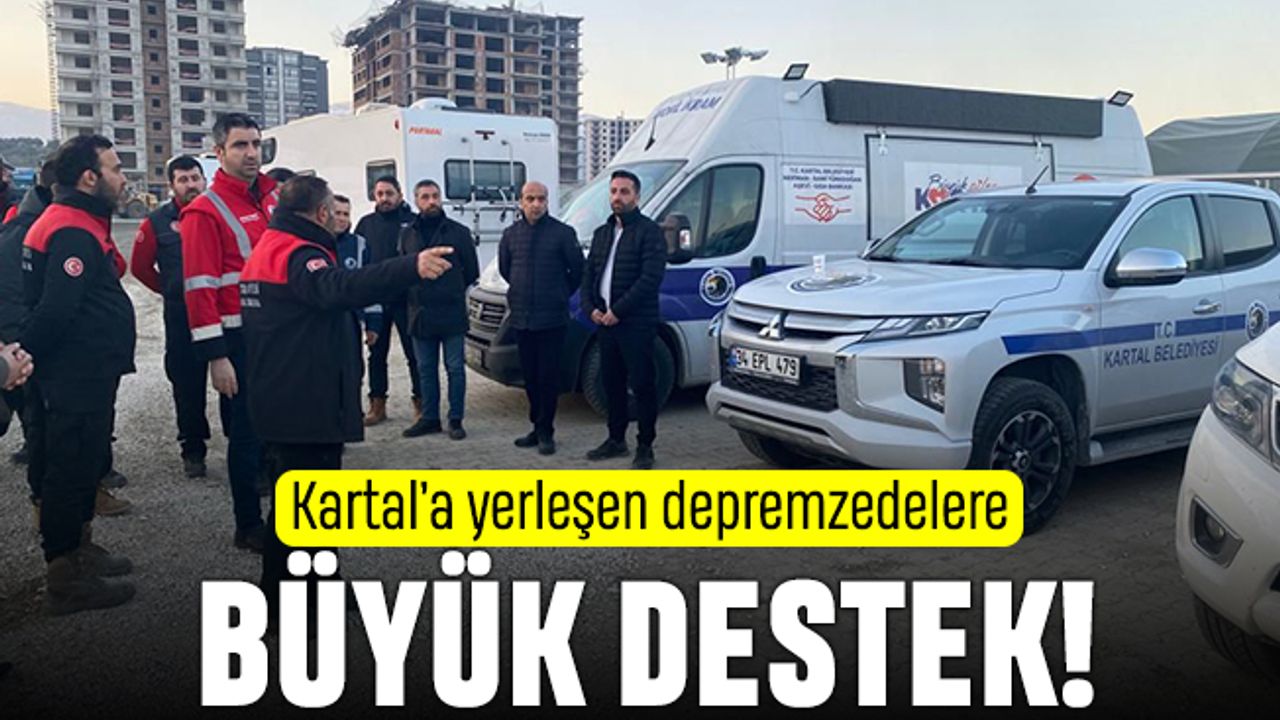Kartal'a yerleşen depremzedelere büyük destek