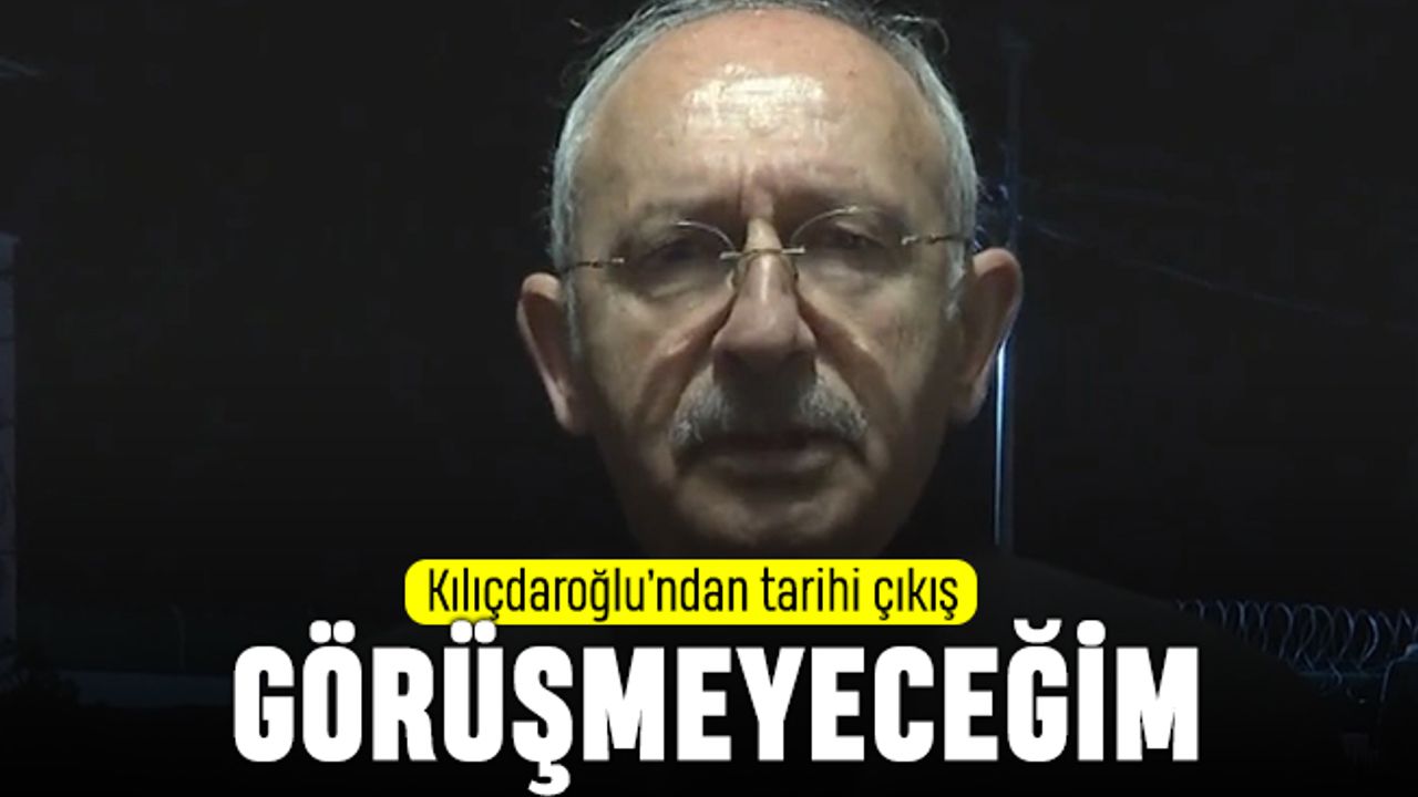 Kılıçdaroğlu'ndan tarihi çıkış: Sorumlusu Erdoğan'la görüşmeyeceğim
