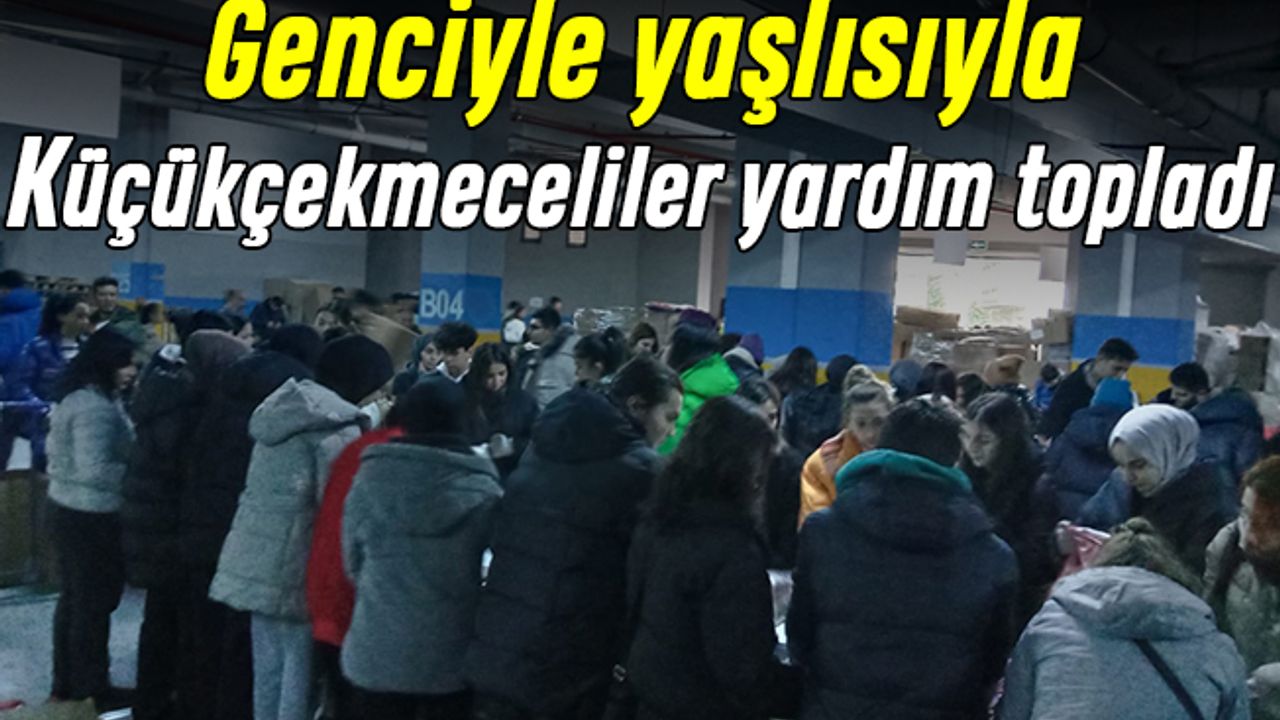 Küçükçekmeceliler Genciyle Yaşlısıyla Günlerce Yardım Topladı