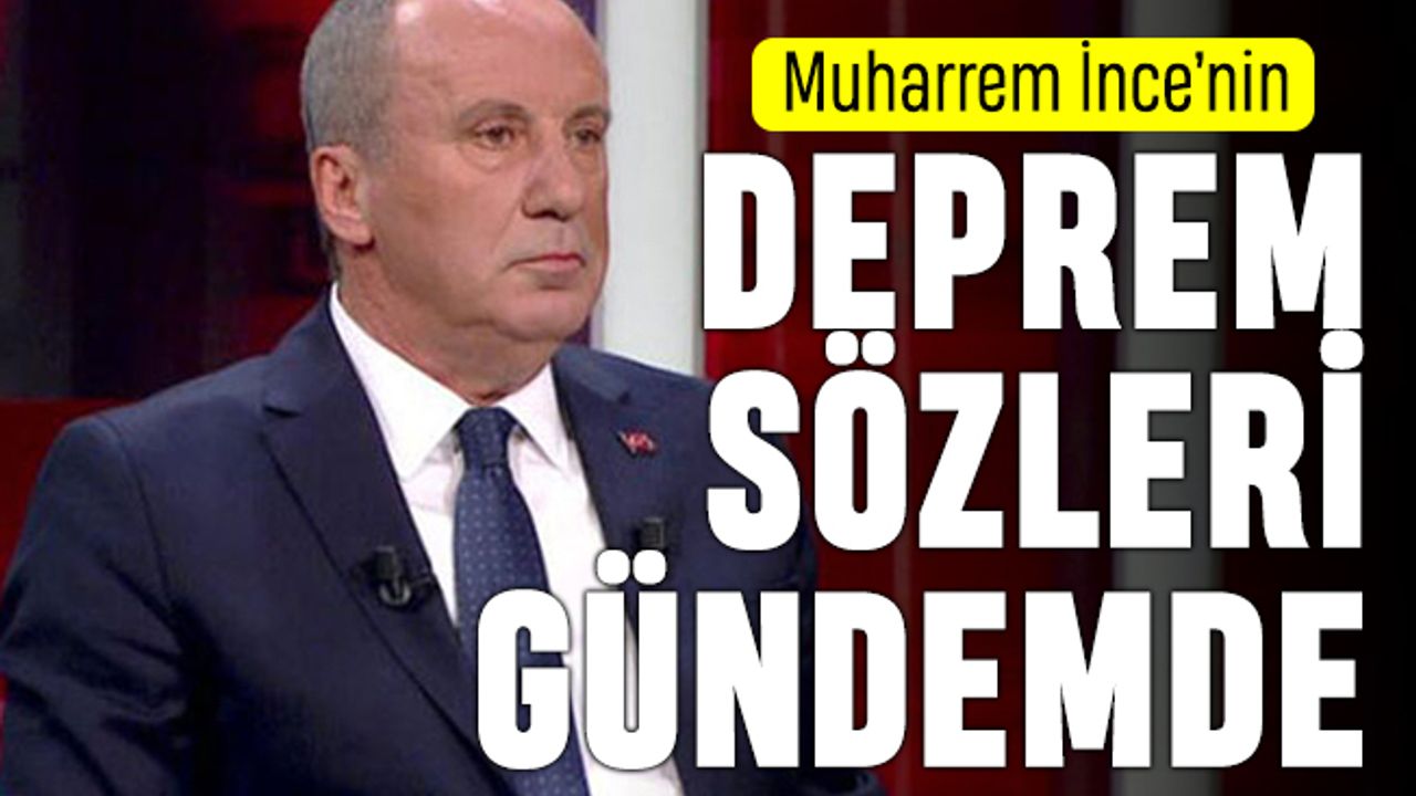 Muharrem İnce'nin 2018'deki deprem sözleri gündemde