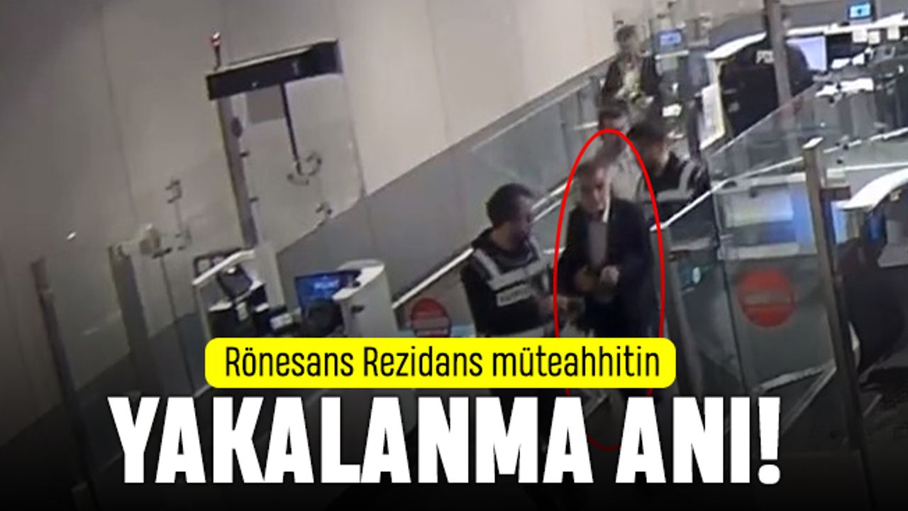 Rönesans Rezidans müteahhitinin yakalanma anı videosu