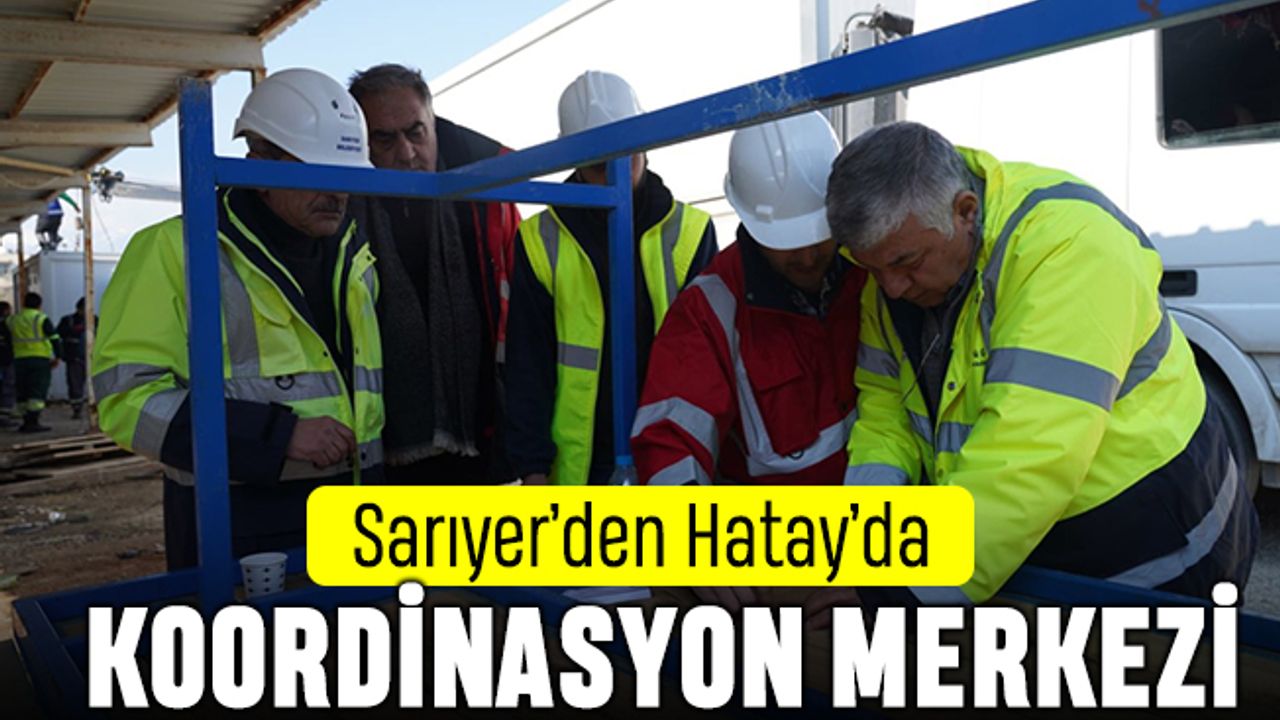 Sarıyer’den Hatay Defne’ye koordinasyon merkezi