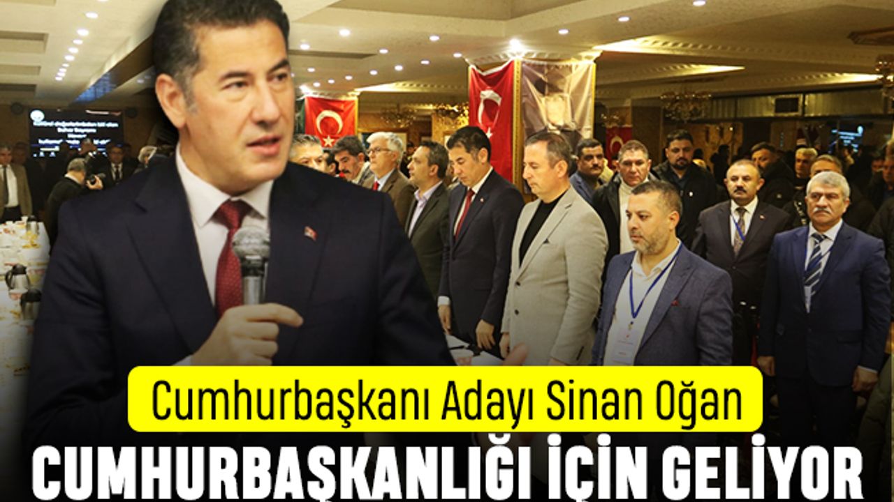 Sinan Oğan Cumhurbaşkanlığı için geliyor