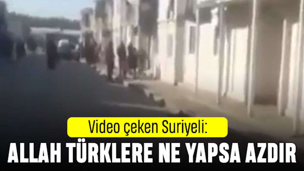 Suriyeli bir kişi: Allah Türklere ne yaptıysa azdır