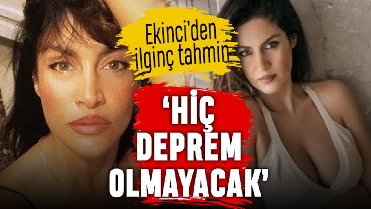 Tuğba Ekinci'nin ilginç altıncı hissi: Hiç deprem olmayacak
