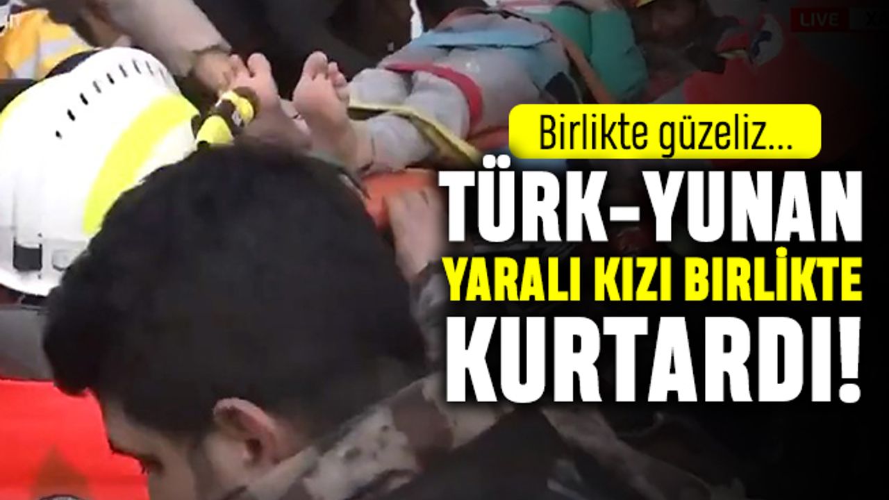 Türk Yunan yaralı küçük kızı birlikte kurtardı