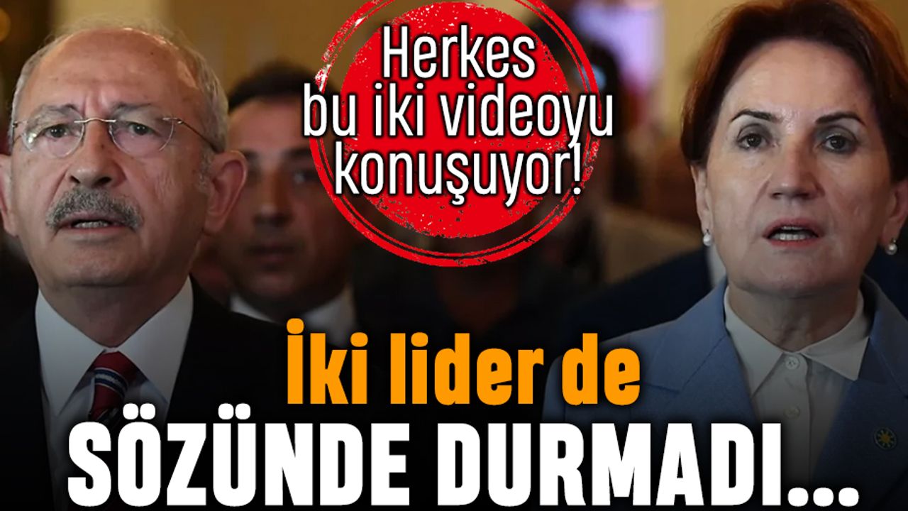 Bu videolar gündemde; Akşener de Kılıçdaroğlu da sözünde durmadı