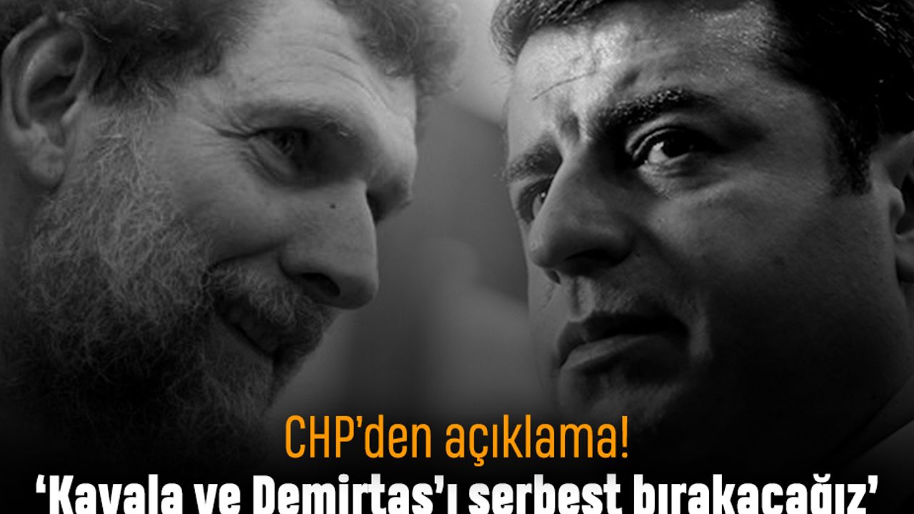 CHP, Demirtaş ve Kavala'yı serbest bırakacak