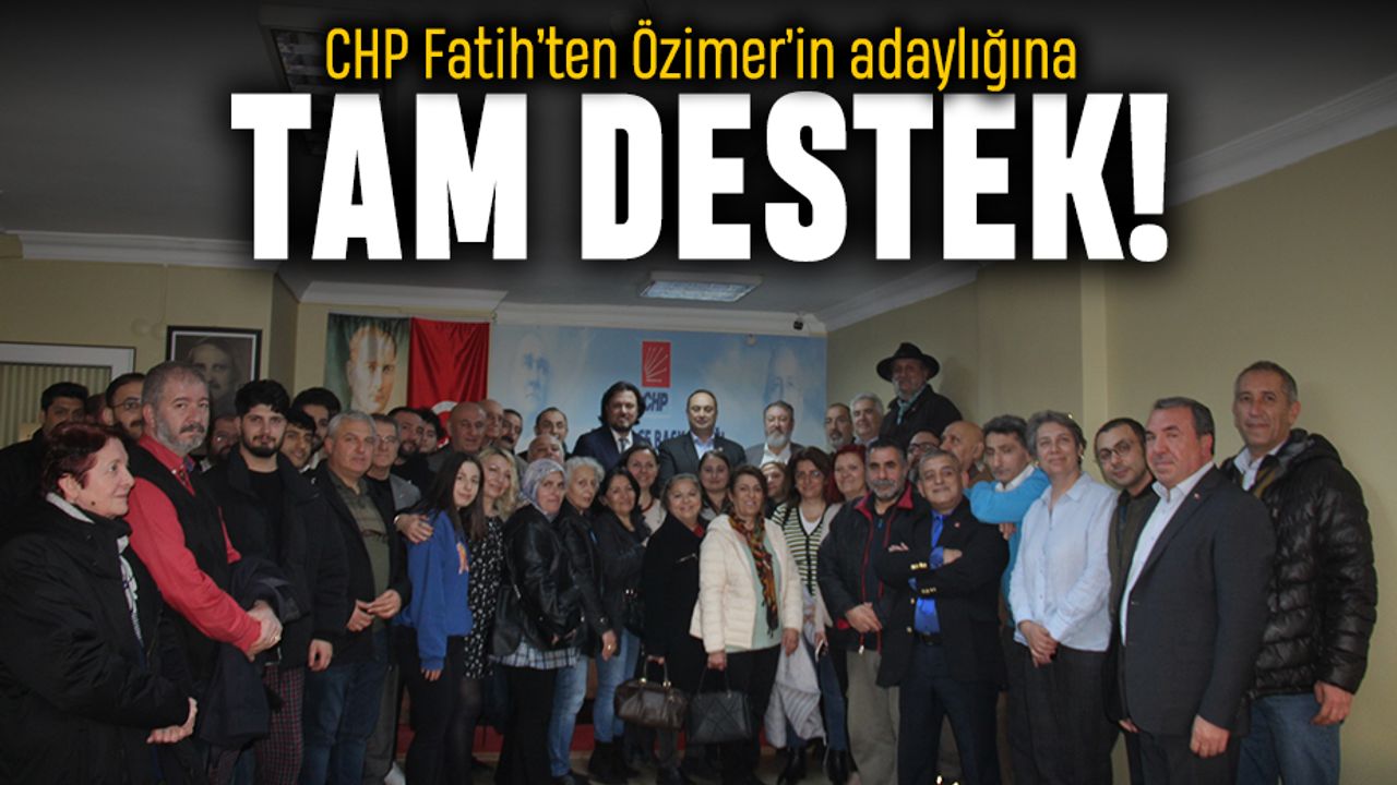 CHP Fatih’ten Özimer’in adaylığına tam destek