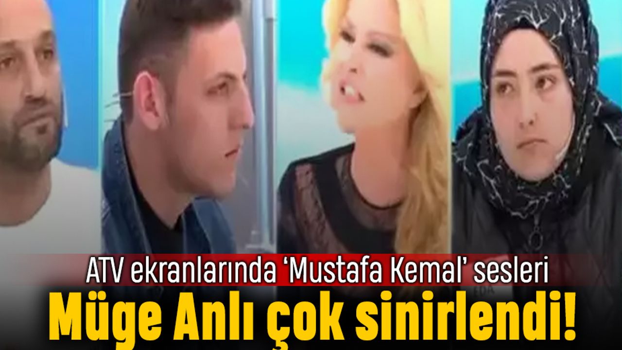 Müge Anlı sinirlendi; ATV ekranlarında Mustafa Kemal sesleri