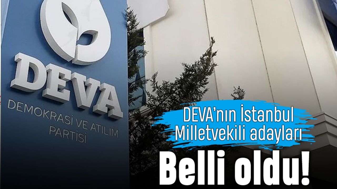 DEVA’nın İstanbul Milletvekili Adayları açıklandı