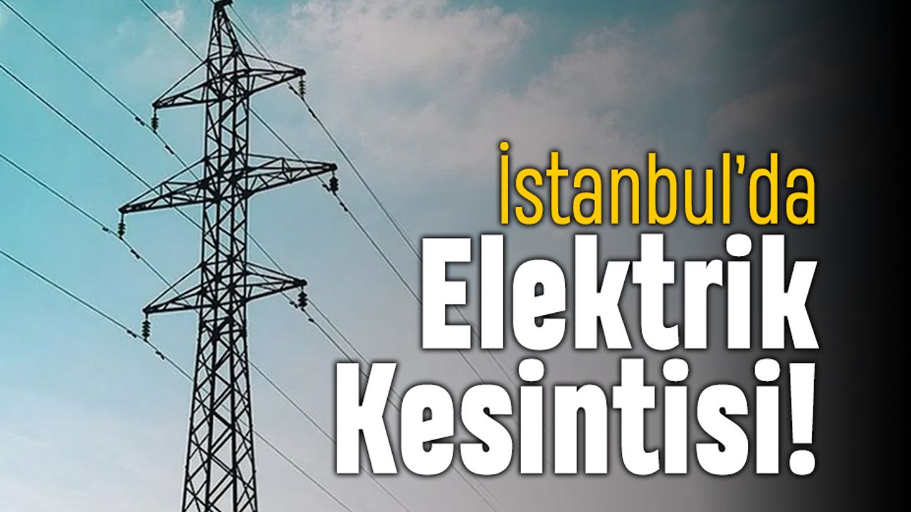 İstanbul’da elektrik neden kesildi?