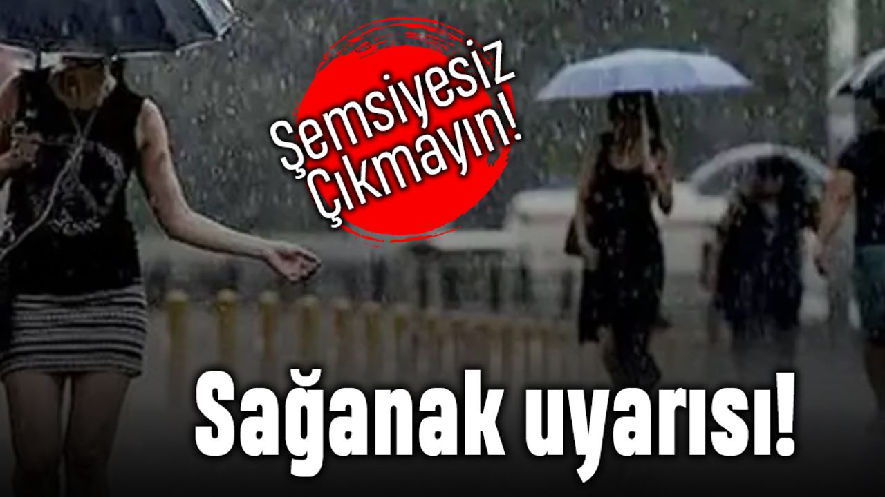 Şemsiyesiz çıkmayın; İstanbul için sağanak yağış uyarısı