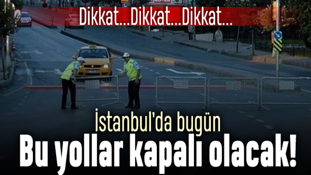 19 Mayıs nedeniyle İstanbul'da bugün kapalı olacak yollar