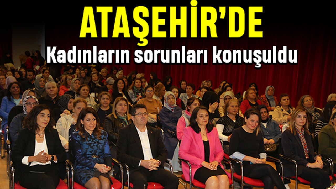 Kadınların sorunları 'Ataşehir Kadın Forumu’nda” konuşuldu