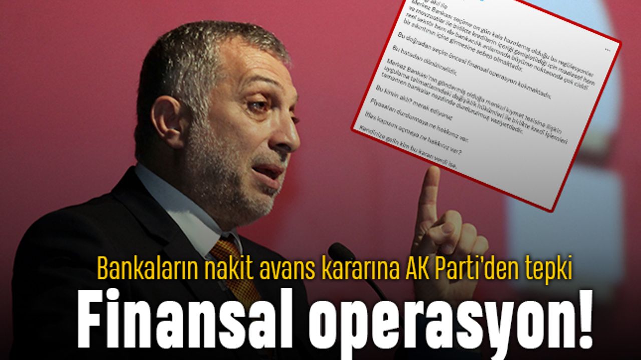 Nakit avans kararına AK Parti'den tepki: Operasyon
