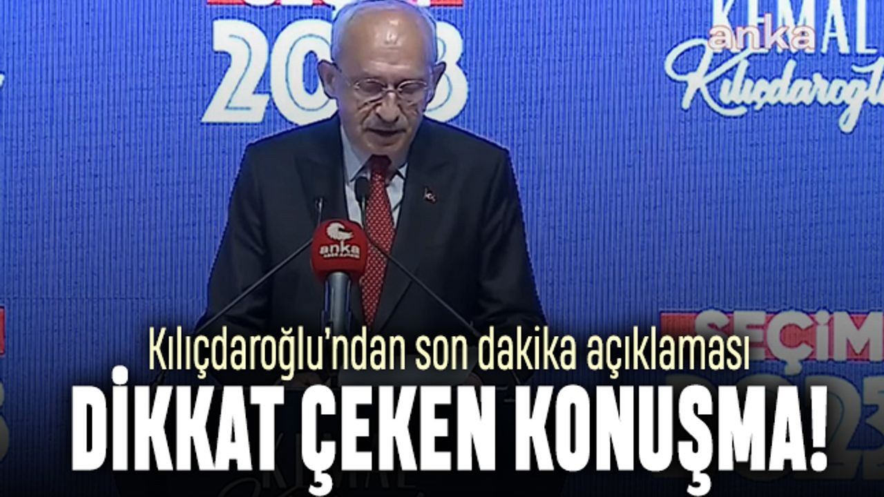 Kılıçdaroğlu'ndan son dakika dikkat çeken konuşma