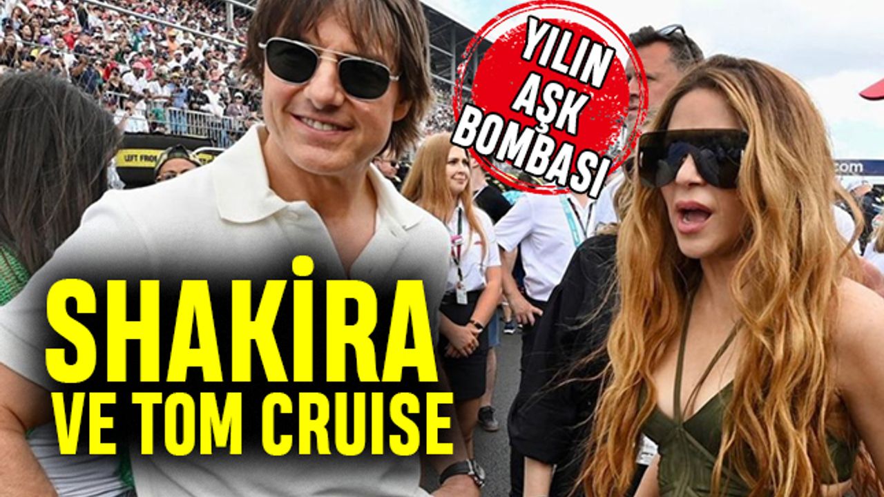Yılın aşk bombası: Shakira ve Tom cruise