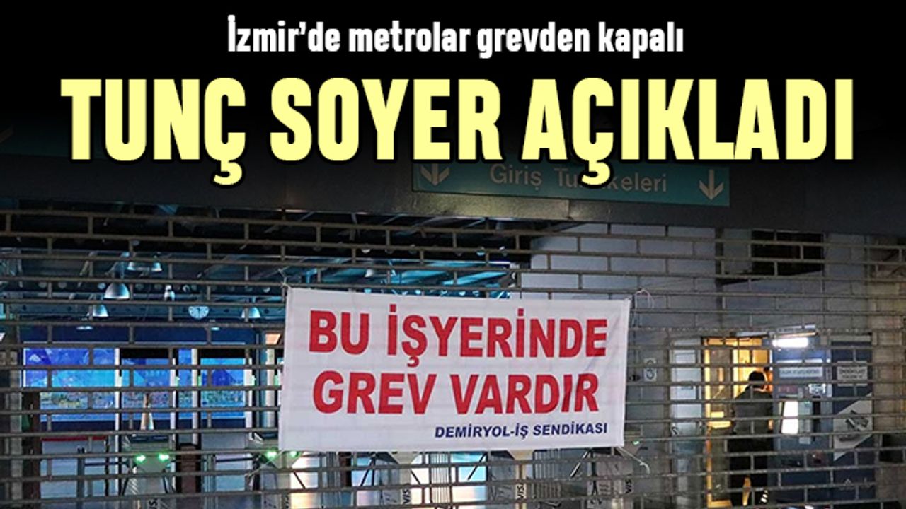 İzmir’de metro ve tramvay çalışanları grevde Tunç Soyer gerçekleri açıkladı