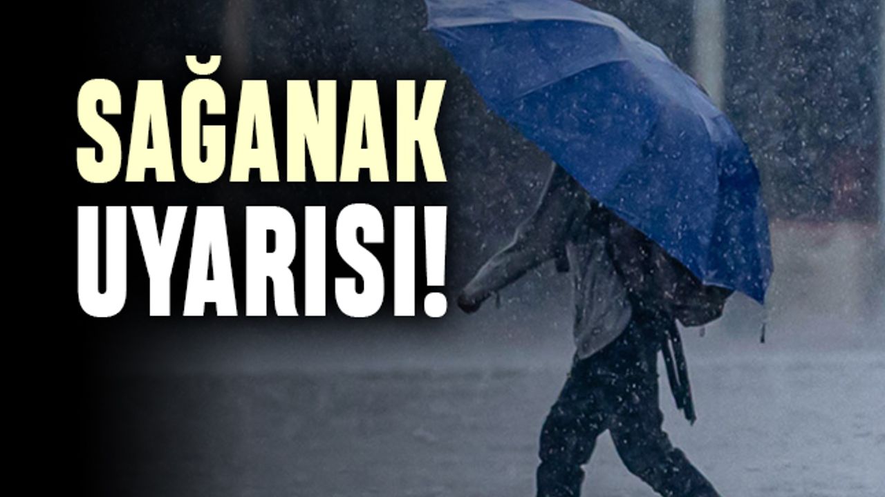 Marmara ve birçok bölge için sağanak yağış uyarısı
