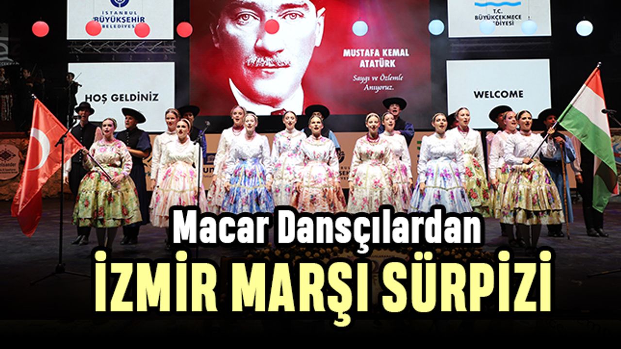 Büyükçekmece’de Macar dansçılardan İzmir Marşı sürpizi