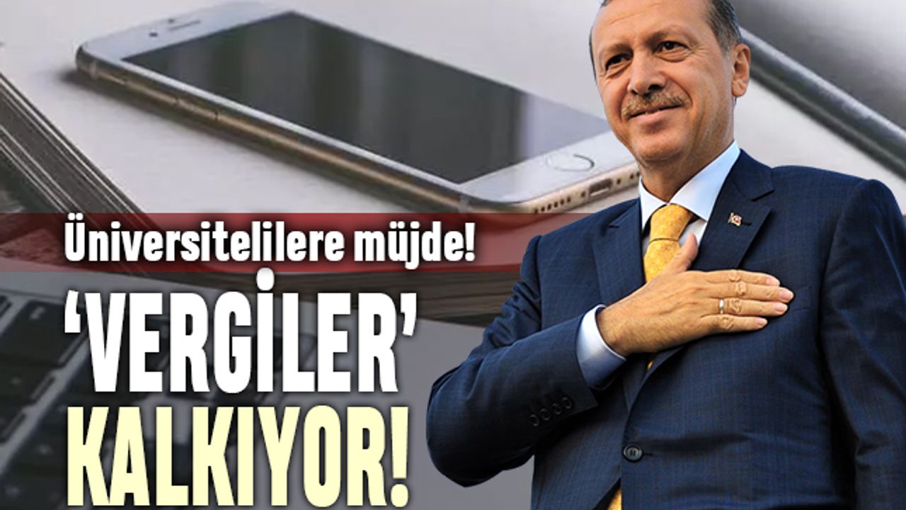Erdoğan'dan talimat; Üniversite öğrencilerine yarı fiyatına telefon, bilgisayar