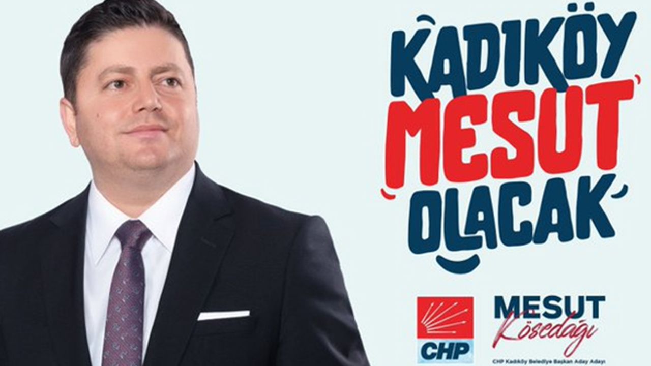 Kösedağı aday adaylığını açıkladı; 'Kadıköy Mesut Olacak'