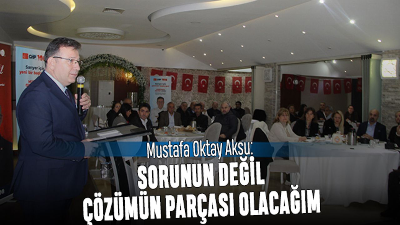 Mustafa Oktay Aksu; Sorunun değil çözümün parçası olacağım