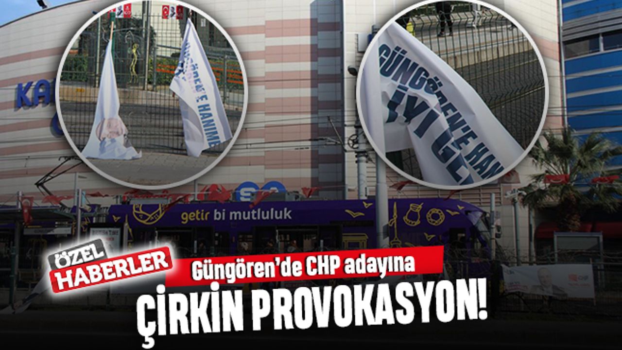 Güngören’de CHP adayına provokasyon