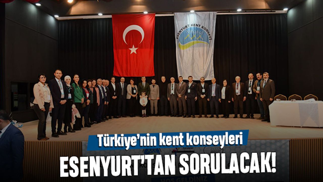Türkiye’nin kent konseyleri Esenyurt’tan sorulacak