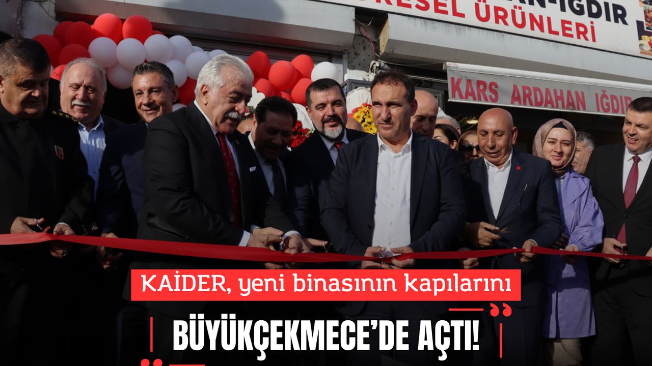 KAİDER, Yeni Binasının Kapılarını Büyükçekmece’de Açtı