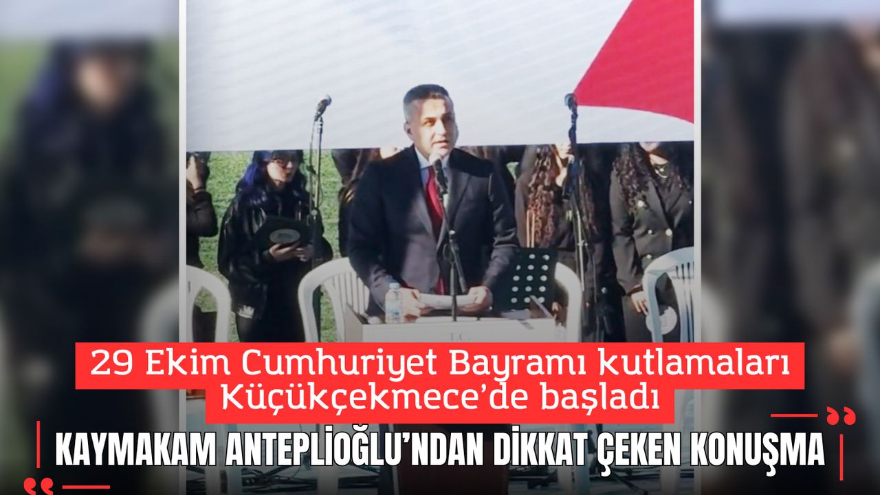 Küçükçekmece Kaymakamı Mustafa Anteplioğlu'ndan dikkat çeken 29 Ekim konuşması