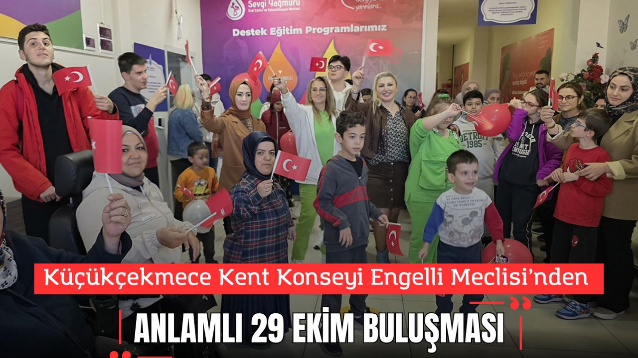 Küçükçekmece Kent Konseyi Engelli Meclisi’nden Anlamlı 29 Ekim Buluşması