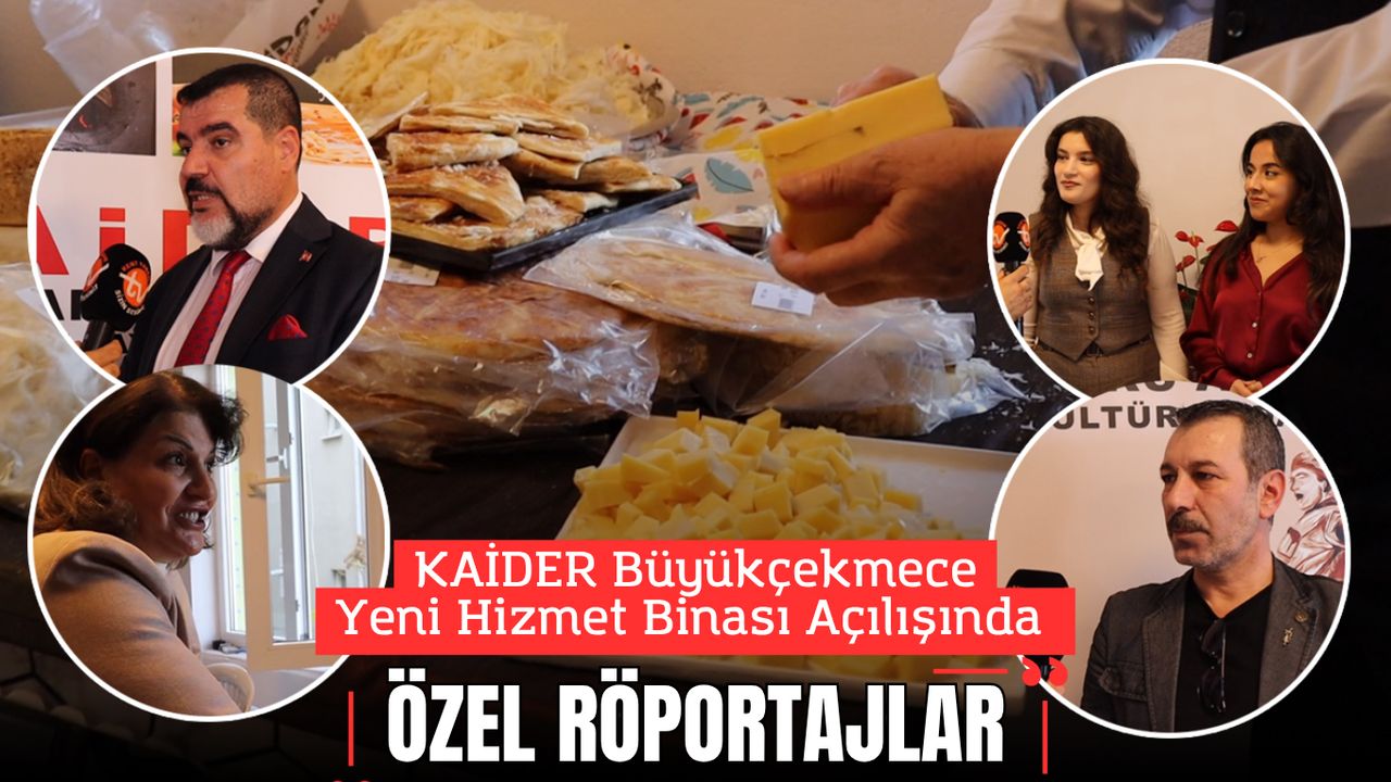 KAİDER Büyükçekmece Yeni Hizmet Binası Açılışında Özel Röportajlar