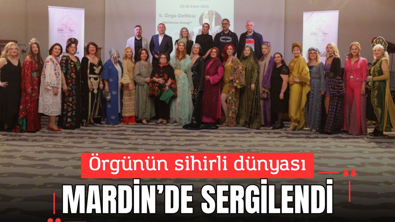 Örgünün sihirli dünyası Mardin’de sergilendi