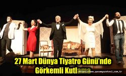 27 Mart Dünya Tiyatro Günü’nde Görkemli Kutlama