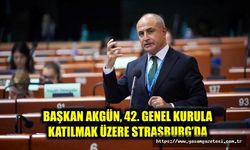 BAŞKAN AKGÜN, 42’İNCİ GENEL KURULA KATILMAK ÜZERE STRASBURG’DA