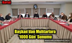 Başkan’dan Muhtarlara ‘1000 Gün’ Sunumu