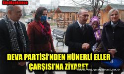 Deva Partisi’nden Hünerli Eller Çarşısı’na Ziyaret