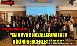 DİRENÇLİ KADINLAR: "EN BÜYÜK HAYÂLLERİMİZDEN BİRİNİ GERÇEKLEŞTİRDİK"