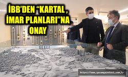 İBB’DEN “KARTAL İMAR PLANLARI”NA ONAY