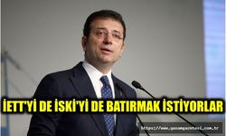 İETT'Yİ DE İSKİ'Yİ DE BATIRMAK İSTİYORLAR