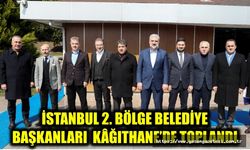 İSTANBUL 2. BÖLGE BELEDİYE  BAŞKANLARI  KÂĞITHANE’DE TOPLANDI