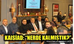 KAISİAD: “NERDE KALMIŞTIK?”