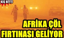 Kış bitti Afrika Çöl fırtınası geliyor