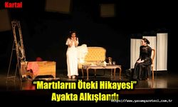 “Martıların Öteki Hikayesi”   Ayakta Alkışlandı