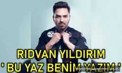 Rıdvan Yıldırım ' Bu yaz benim yazım ' dedi.