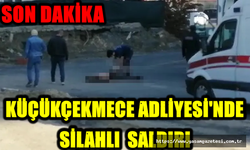 Son Dakika: Küçükçekmece Adliyesi'nde silahlı saldırı